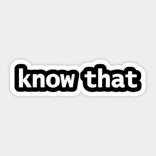 Know That Sticker